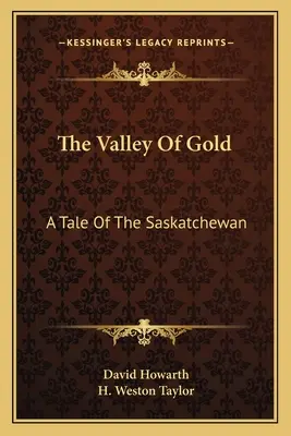 Údolie zlata: Príbeh o Saskatchewane - The Valley Of Gold: A Tale Of The Saskatchewan