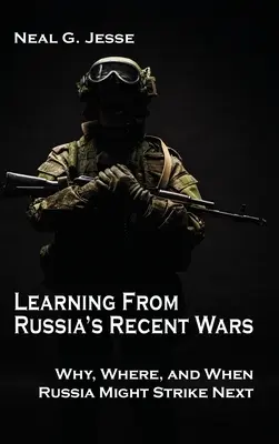 Poučenie z nedávnych ruských vojen: Prečo, kde a kedy môže Rusko udrieť nabudúce - Learning From Russia's Recent Wars: Why, Where, and When Russia Might Strike Next
