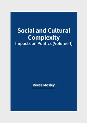 Sociálna a kultúrna komplexnosť: vplyv na politiku (1. diel) - Social and Cultural Complexity: Impacts on Politics (Volume 1)