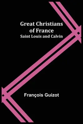 Veľkí kresťania Francúzska: Svätý Ľudovít a Kalvín - Great Christians of France: Saint Louis and Calvin