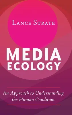 Ekológia médií: Prístup k pochopeniu ľudského stavu - Media Ecology: An Approach to Understanding the Human Condition