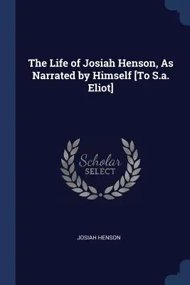 Život Josiaha Hensona, ako ho sám vyrozprával [S.a. Eliotovi] - The Life of Josiah Henson, As Narrated by Himself [To S.a. Eliot]