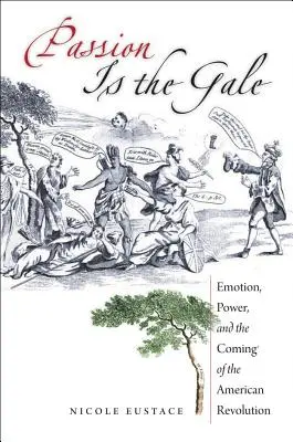 Vášeň je víchrica: Emocie, moc a príchod americkej revolúcie - Passion Is the Gale: Emotion, Power, and the Coming of the American Revolution