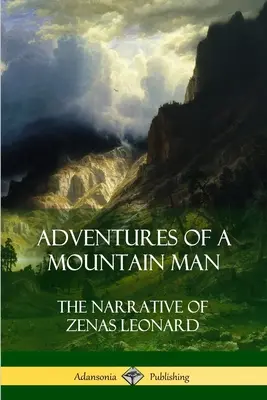 Dobrodružstvá horala: Rozprávanie Zenása Leonarda (knižná publikácia) - Adventures of a Mountain Man: The Narrative of Zenas Leonard