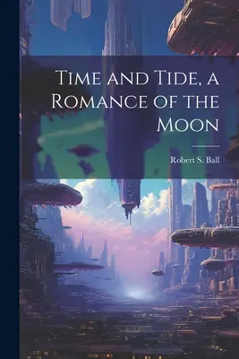Čas a príliv, mesačný román - Time and Tide, a Romance of the Moon