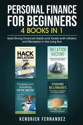 Osobné financie pre začiatočníkov 4 knihy v 1: Vybudujte si pevné finančné návyky a dlhodobo sa vyrovnajte s infláciou aj recesiou - Personal Finance for Beginners 4 Books in 1: Build Strong Financial Habits and Tackle both Inflation and Recession in the Long Run