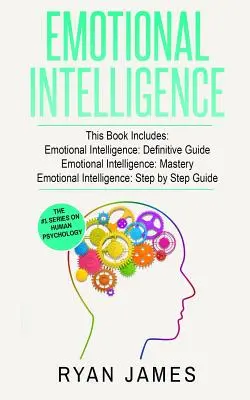 Emocionálna inteligencia: Emocionálna inteligencia: 3 rukopisy - Emocionálna inteligencia - definitívny sprievodca, Emocionálna inteligencia - majstrovstvo, Emocionálna inteligencia - kompletná - Emotional Intelligence: 3 Manuscripts - Emotional Intelligence Definitive Guide, Emotional Intelligence Mastery, Emotional Intelligence Comple