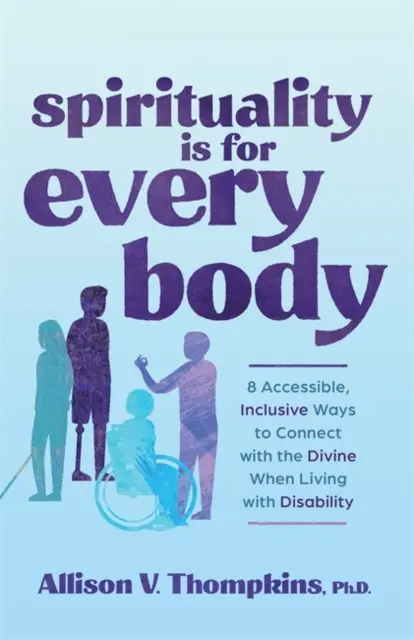 Spiritualita je pre každé telo - 8 prístupných, inkluzívnych spôsobov, ako sa spojiť s božstvom, keď žijete s postihnutím - Spirituality Is for Every Body - 8 Accessible, Inclusive Ways to Connect with the Divine When Living with Disability