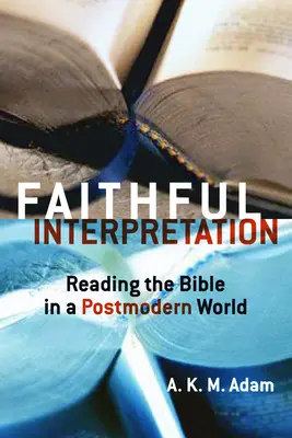 Verný výklad: Čítanie Biblie v postmodernom svete - Faithful Interpretation: Reading the Bible in a Postmodern World