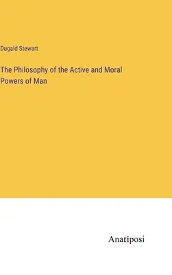 Filozofia aktívnych a morálnych schopností človeka - The Philosophy of the Active and Moral Powers of Man