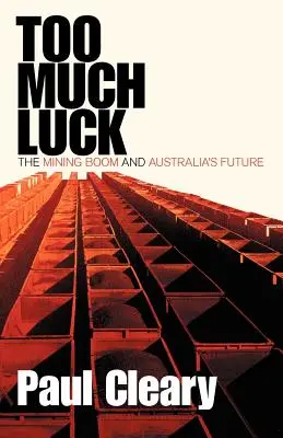 Príliš veľa šťastia: banský boom a budúcnosť Austrálie - Too Much Luck: The Mining Boom and Australia's Future