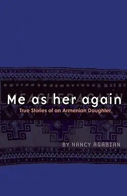 Ja ako ona znova: Pravdivé príbehy arménskej dcéry - Me as Her Again: True Stories of an Armenian Daughter