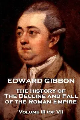 Edward Gibbon - Dejiny úpadku a pádu Rímskej ríše - III. zväzok (z VI.) - Edward Gibbon - The History of the Decline and Fall of the Roman Empire - Volume III (of VI)