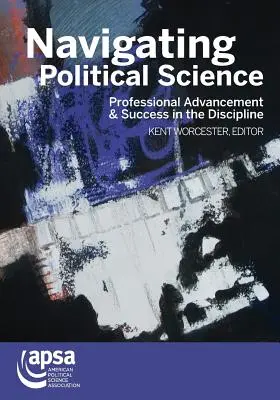 Navigácia v politológii: Profesionálny postup a úspech v tejto disciplíne - Navigating Political Science: Professional Advancement & Success in the Discipline