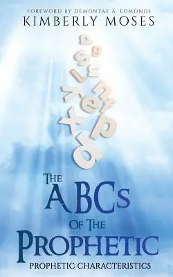 Abeceda proroctva: Prorocké charakteristiky: A. - The ABCs Of The Prophetic: Prophetic Characteristics