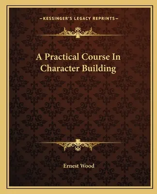 Praktický kurz budovania charakteru - A Practical Course In Character Building