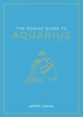 Zodiakálny sprievodca Vodnárom: Vodnár: Sprievodca pre pochopenie vášho hviezdneho znamenia, odomknutie vášho osudu a rozlúštenie múdrosti hviezd - The Zodiac Guide to Aquarius: The Ultimate Guide to Understanding Your Star Sign, Unlocking Your Destiny and Decoding the Wisdom of the Stars