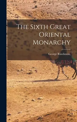 Šiesta veľká orientálna monarchia - The Sixth Great Oriental Monarchy