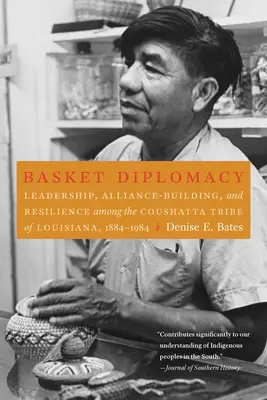 Košická diplomacia: Diplomacia: Vedenie, budovanie spojenectva a odolnosť kmeňa Coushatta v Louisiane v rokoch 1884 - 1984 - Basket Diplomacy: Leadership, Alliance-Building, and Resilience Among the Coushatta Tribe of Louisiana, 1884-1984