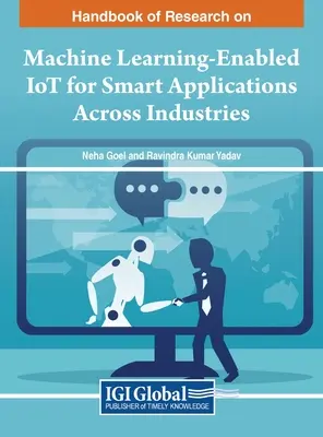 Príručka o výskume v oblasti internetu vecí založeného na strojovom učení pre inteligentné aplikácie v rôznych odvetviach - Handbook of Research on Machine Learning-Enabled IoT for Smart Applications Across Industries