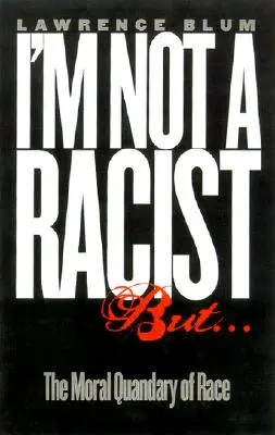 Nie som rasista, ale...: Ale som rasista: Morálne hádky o rase - I'm Not a Racist, But...: The Moral Quandry of Race