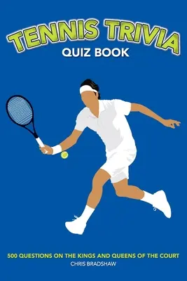 Tenisové kvízy: 500 otázok o kráľoch a kráľovnách kurtu - Tennis Trivia Quiz Book: 500 Questions on the Kings and Queens of the Court