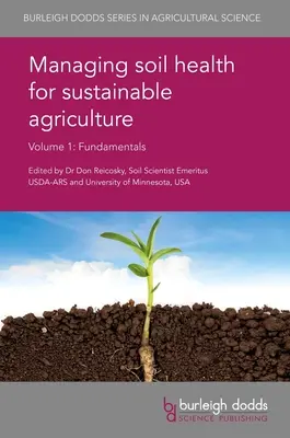 Manažment zdravia pôdy pre udržateľné poľnohospodárstvo 1. diel: Základy - Managing Soil Health for Sustainable Agriculture Volume 1: Fundamentals