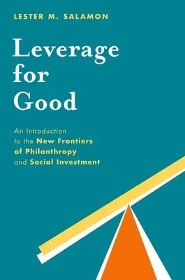 Pákový efekt pre dobro: Úvod do nových hraníc filantropie a sociálnych investícií - Leverage for Good: An Introduction to the New Frontiers of Philanthropy and Social Investment