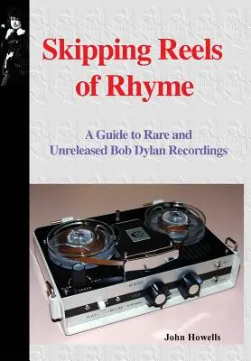 Preskakovanie kolovrátkov rýmov: Rýmy: Sprievodca po vzácnych a nevydaných nahrávkach Boba Dylana - Skipping Reels of Rhyme: A Guide to Rare and Unreleased Bob Dylan Recordings