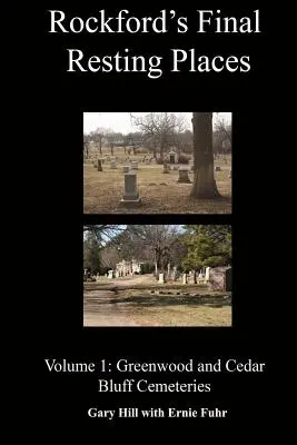 Miesta posledného odpočinku v Rockforde: Hřbitovy Greenwood a Cedar Bluff - Rockford's Final Resting Places: Volume 1: Greenwood and Cedar Bluff Cemeteries
