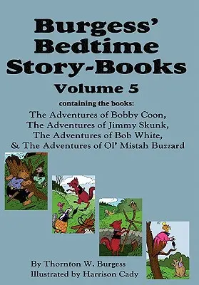 Burgessove knihy príbehov na dobrú noc, zv. 5: Dobrodružstvá Bobbyho Coona, Jimmyho Skunka, Boba Whitea a Ol' Mistah Buzzarda - Burgess' Bedtime Story-Books, Vol. 5: The Adventures of Bobby Coon; Jimmy Skunk; Bob White; & Ol' Mistah Buzzard