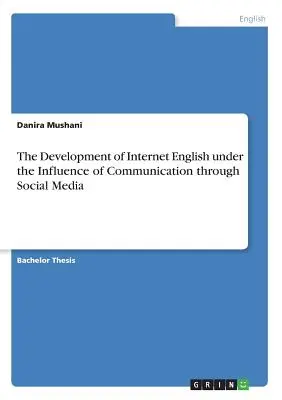Vývoj internetovej angličtiny pod vplyvom komunikácie prostredníctvom sociálnych médií - The Development of Internet English under the Influence of Communication through Social Media