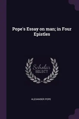 Popeova Esej o človeku; v štyroch listoch - Pope's Essay on man; in Four Epistles