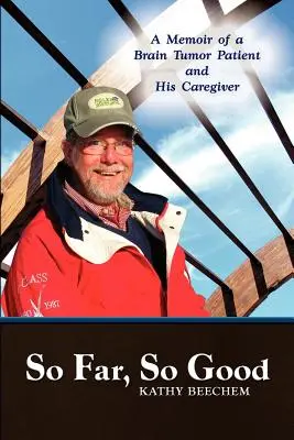 Zatiaľ je to dobré: A Memoir of a Brain Tumor Patient and His Caregiver. - So Far, So Good: A Memoir of a Brain Tumor Patient and His Caregiver