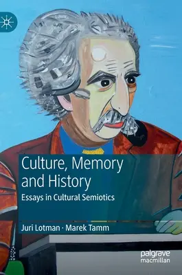 Juri Lotman - Kultúra, pamäť a dejiny: Eseje z kultúrnej semiotiky - Juri Lotman - Culture, Memory and History: Essays in Cultural Semiotics