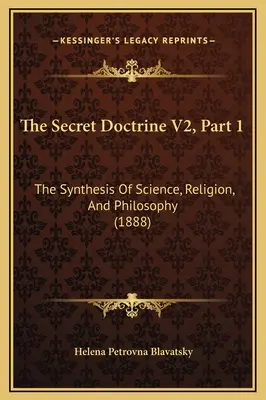 Tajná náuka V2, časť 1: Syntéza vedy, náboženstva a filozofie (1888) - The Secret Doctrine V2, Part 1: The Synthesis Of Science, Religion, And Philosophy (1888)