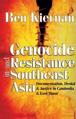 Genocida a odpor v juhovýchodnej Ázii: Dokumentácia, popieranie a spravodlivosť v Kambodži a Východnom Timore - Genocide and Resistance in Southeast Asia: Documentation, Denial, and Justice in Cambodia and East Timor