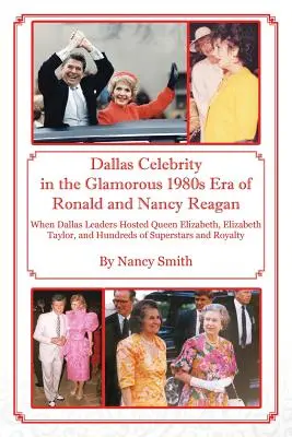 Dallaské celebrity v očarujúcej ére Ronalda a Nancy Reaganovcov v 80. rokoch 20. storočia: Keď vedúci predstavitelia Dallasu hostili kráľovnú Alžbetu, Elizabeth Taylorovú a stovky ľudí - Dallas Celebrity in the Glamorous 1980s Era of Ronald and Nancy Reagan: When Dallas Leaders Hosted Queen Elizabeth, Elizabeth Taylor, and Hundreds of