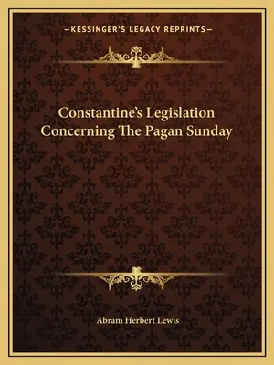 Konštantínove právne predpisy týkajúce sa pohanskej nedele - Constantine's Legislation Concerning The Pagan Sunday