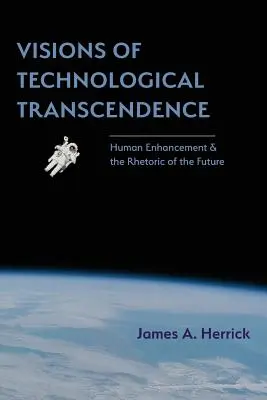 Vízie technologickej transcendencie: Vylepšovanie človeka a rétorika budúcnosti - Visions of Technological Transcendence: Human Enhancement and the Rhetoric of the Future