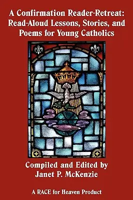 Konfirmačný čitateľ - rekolekcia: Básne pre mladých katolíkov: hodiny hlasného čítania, príbehy a básne - A Confirmation Reader-Retreat: Read-Aloud Lessons, Stories, and Poems for Young Catholics