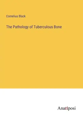 Patológia tuberkulóznych kostí - The Pathology of Tuberculous Bone