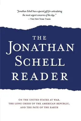 Jonathan Schell Reader: O vojne v Spojených štátoch, dlhej kríze americkej republiky a osude Zeme - The Jonathan Schell Reader: On the United States at War, the Long Crisis of the American Republic, and the Fate of the Earth