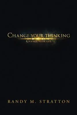 Zmeň svoje myslenie, zmeň svoj život - Change Your Thinking Change Your Life