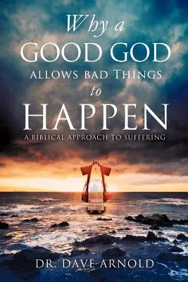Prečo dobrý Boh dovolí, aby sa diali zlé veci - Why A Good God Allows Bad Things to Happen