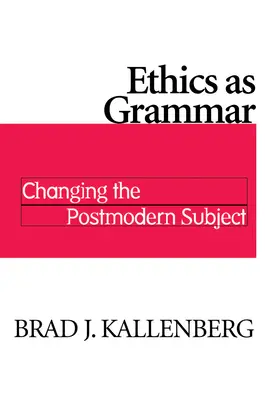 Etika ako gramatika: zmena postmoderného subjektu - Ethics as Grammar: Changing the Postmodern Subject