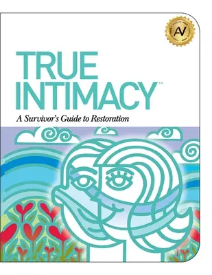 Pravá intimita: Sprievodca pre pozostalých na ceste k obnove - True Intimacy: A Survivor's Guide to Restoration