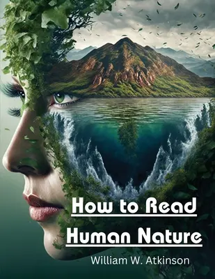 Ako čítať ľudskú povahu: Jej vnútorné stavy a vonkajšie podoby - How to Read Human Nature: Its Inner States and Outer Forms
