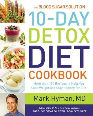 The Blood Sugar Solution 10-Day Detox Diet Cookbook (10-dňová kuchárka detoxikačnej diéty): Viac ako 150 receptov, ktoré vám pomôžu schudnúť a zostať zdravý po celý život - The Blood Sugar Solution 10-Day Detox Diet Cookbook: More Than 150 Recipes to Help You Lose Weight and Stay Healthy for Life