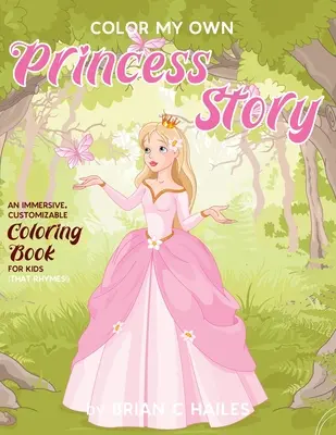 Vyfarbi si svoj vlastný príbeh o princeznej: (Ktoré sa rýmujú!) - Color My Own Princess Story: An Immersive, Customizable Coloring Book for Kids (That Rhymes!)